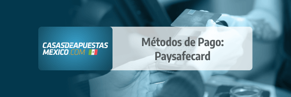 Método de Pago: Paysafecard en casas de apuestas de México