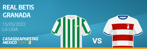 Pronósticos Betis vs. Granada - LaLiga 15/05/22