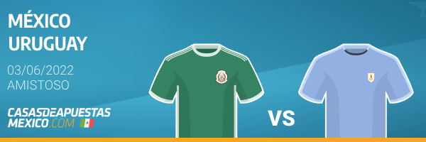 Pronóstico México vs. Uruguay - Amistoso Internacional 03/06/2022
